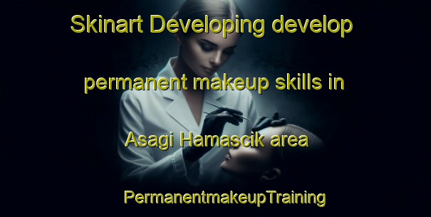 Skinart Developing develop permanent makeup skills in Asagi Hamascik area | #PermanentmakeupTraining #PermanentmakeupClasses #SkinartTraining-Turkey