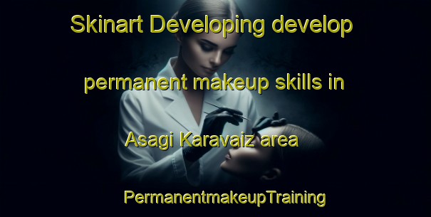 Skinart Developing develop permanent makeup skills in Asagi Karavaiz area | #PermanentmakeupTraining #PermanentmakeupClasses #SkinartTraining-Turkey