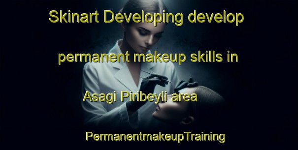 Skinart Developing develop permanent makeup skills in Asagi Piribeyli area | #PermanentmakeupTraining #PermanentmakeupClasses #SkinartTraining-Turkey