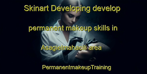 Skinart Developing develop permanent makeup skills in Asagielmahacili area | #PermanentmakeupTraining #PermanentmakeupClasses #SkinartTraining-Turkey