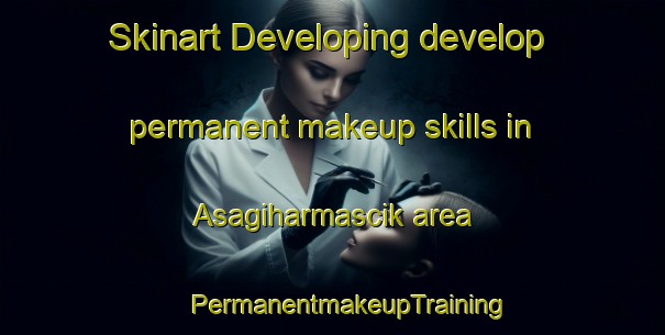 Skinart Developing develop permanent makeup skills in Asagiharmascik area | #PermanentmakeupTraining #PermanentmakeupClasses #SkinartTraining-Turkey