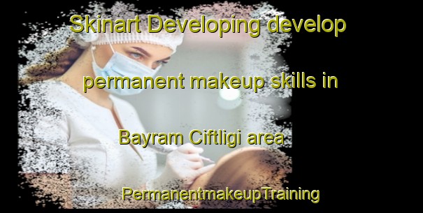 Skinart Developing develop permanent makeup skills in Bayram Ciftligi area | #PermanentmakeupTraining #PermanentmakeupClasses #SkinartTraining-Turkey