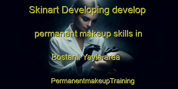 Skinart Developing develop permanent makeup skills in Bostanli Yayla area | #PermanentmakeupTraining #PermanentmakeupClasses #SkinartTraining-Turkey