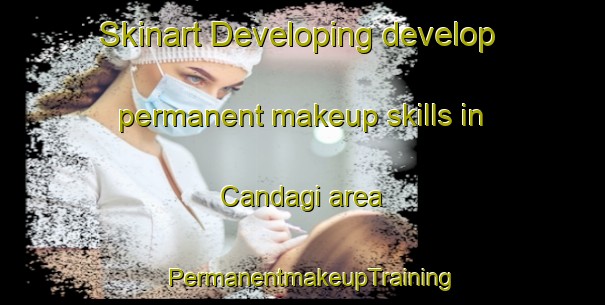Skinart Developing develop permanent makeup skills in Candagi area | PermanentmakeupTraining | PermanentmakeupClasses | SkinartTraining-Turkey