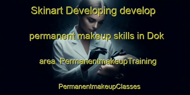 Skinart Developing develop permanent makeup skills in Dok area | #PermanentmakeupTraining #PermanentmakeupClasses #SkinartTraining-Turkey