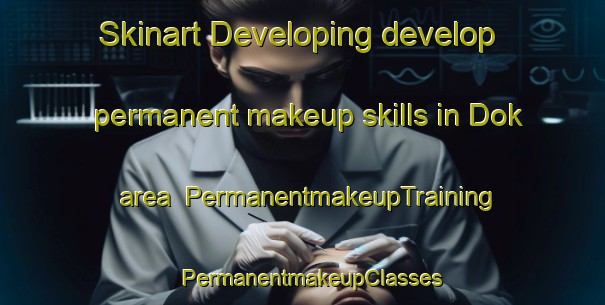 Skinart Developing develop permanent makeup skills in Dok area | PermanentmakeupTraining | PermanentmakeupClasses | SkinartTraining-Turkey