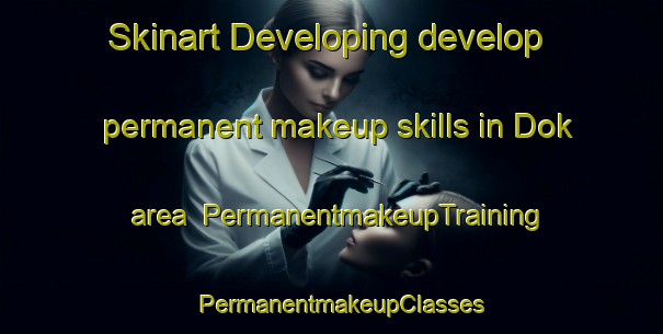Skinart Developing develop permanent makeup skills in Dok area | PermanentmakeupTraining | PermanentmakeupClasses | SkinartTraining-Turkey