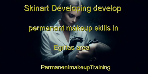 Skinart Developing develop permanent makeup skills in Egritas area | PermanentmakeupTraining | PermanentmakeupClasses | SkinartTraining-Turkey