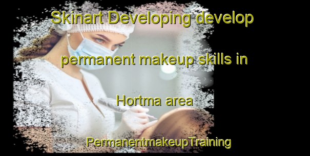 Skinart Developing develop permanent makeup skills in Hortma area | PermanentmakeupTraining | PermanentmakeupClasses | SkinartTraining-Turkey