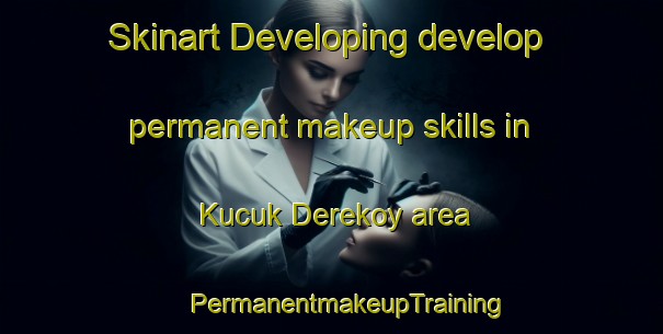 Skinart Developing develop permanent makeup skills in Kucuk Derekoy area | #PermanentmakeupTraining #PermanentmakeupClasses #SkinartTraining-Turkey