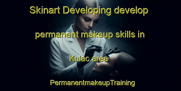 Skinart Developing develop permanent makeup skills in Kulac area | PermanentmakeupTraining | PermanentmakeupClasses | SkinartTraining-Turkey