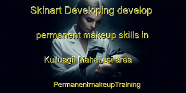 Skinart Developing develop permanent makeup skills in Kulluagil Mahallesi area | #PermanentmakeupTraining #PermanentmakeupClasses #SkinartTraining-Turkey