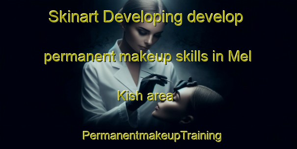 Skinart Developing develop permanent makeup skills in Mel Kish area | PermanentmakeupTraining | PermanentmakeupClasses | SkinartTraining-Turkey
