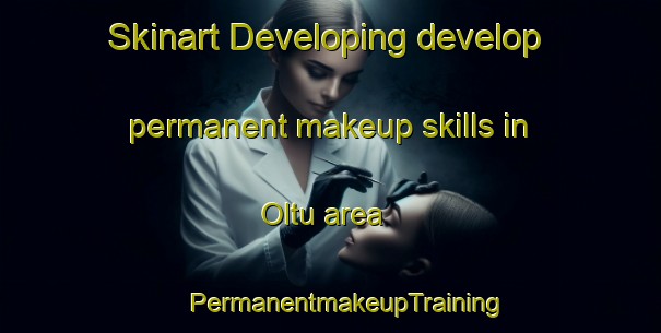 Skinart Developing develop permanent makeup skills in Oltu area | #PermanentmakeupTraining #PermanentmakeupClasses #SkinartTraining-Turkey