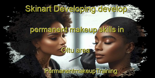 Skinart Developing develop permanent makeup skills in Oltu area | #PermanentmakeupTraining #PermanentmakeupClasses #SkinartTraining-Turkey