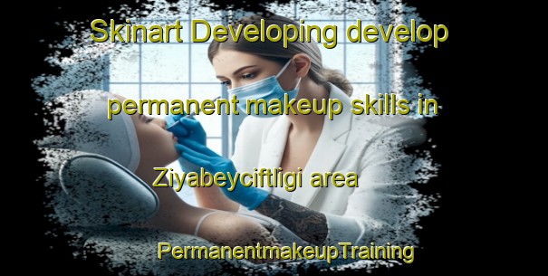 Skinart Developing develop permanent makeup skills in Ziyabeyciftligi area | #PermanentmakeupTraining #PermanentmakeupClasses #SkinartTraining-Turkey