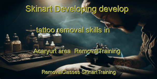 Skinart Developing develop tattoo removal skills in Acaryurt area | #RemovalTraining #RemovalClasses #SkinartTraining-Turkey