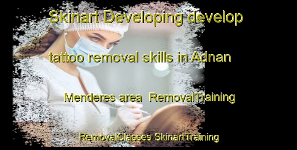 Skinart Developing develop tattoo removal skills in Adnan Menderes area | #RemovalTraining #RemovalClasses #SkinartTraining-Turkey