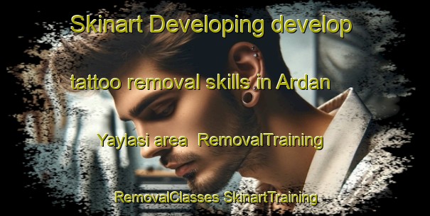 Skinart Developing develop tattoo removal skills in Ardan Yaylasi area | #RemovalTraining #RemovalClasses #SkinartTraining-Turkey