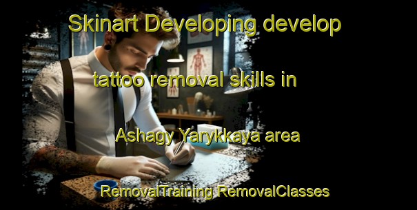 Skinart Developing develop tattoo removal skills in Ashagy Yarykkaya area | #RemovalTraining #RemovalClasses #SkinartTraining-Turkey