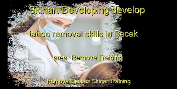 Skinart Developing develop tattoo removal skills in Bacak area | #RemovalTraining #RemovalClasses #SkinartTraining-Turkey