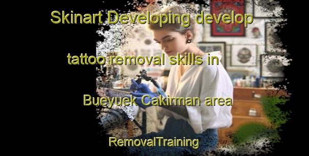 Skinart Developing develop tattoo removal skills in Bueyuek Cakirman area | RemovalTraining | RemovalClasses | SkinartTraining-Turkey