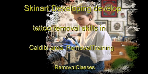 Skinart Developing develop tattoo removal skills in Caldibi area | RemovalTraining | RemovalClasses | SkinartTraining-Turkey