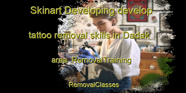 Skinart Developing develop tattoo removal skills in Dadak area | RemovalTraining | RemovalClasses | SkinartTraining-Turkey