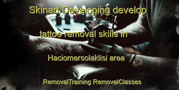 Skinart Developing develop tattoo removal skills in Haciomersolaklisi area | #RemovalTraining #RemovalClasses #SkinartTraining-Turkey