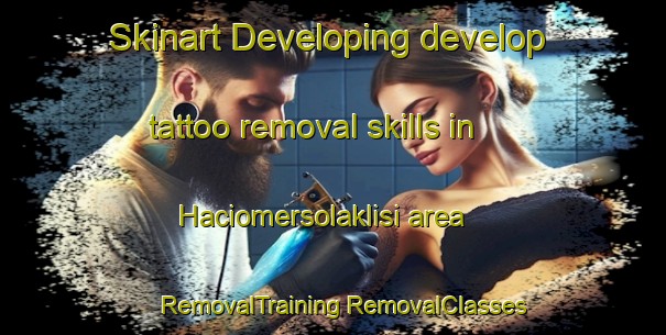 Skinart Developing develop tattoo removal skills in Haciomersolaklisi area | #RemovalTraining #RemovalClasses #SkinartTraining-Turkey