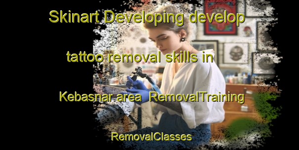 Skinart Developing develop tattoo removal skills in Kebasnar area | RemovalTraining | RemovalClasses | SkinartTraining-Turkey