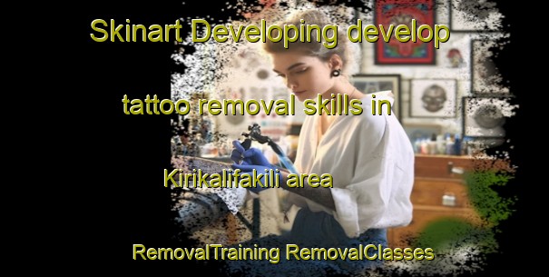 Skinart Developing develop tattoo removal skills in Kirikalifakili area | #RemovalTraining #RemovalClasses #SkinartTraining-Turkey