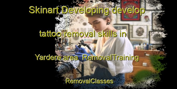 Skinart Developing develop tattoo removal skills in Yardere area | RemovalTraining | RemovalClasses | SkinartTraining-Turkey