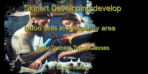 Skinart Developing develop tattoo skils in Aytepekoy area | #TattooTraining #TattooClasses #SkinartTraining-Turkey