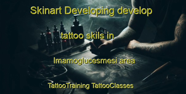 Skinart Developing develop tattoo skils in Imamoglucesmesi area | #TattooTraining #TattooClasses #SkinartTraining-Turkey