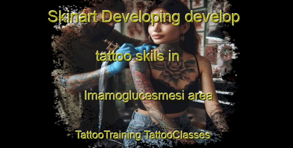 Skinart Developing develop tattoo skils in Imamoglucesmesi area | #TattooTraining #TattooClasses #SkinartTraining-Turkey