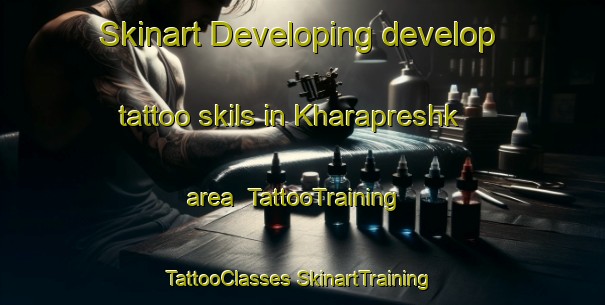 Skinart Developing develop tattoo skils in Kharapreshk area | #TattooTraining #TattooClasses #SkinartTraining-Turkey