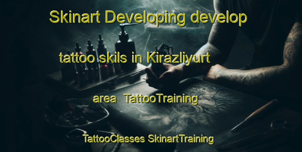 Skinart Developing develop tattoo skils in Kirazliyurt area | #TattooTraining #TattooClasses #SkinartTraining-Turkey