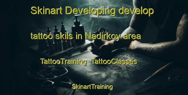Skinart Developing develop tattoo skils in Nadirkoy area | TattooTraining | TattooClasses | SkinartTraining-Turkey