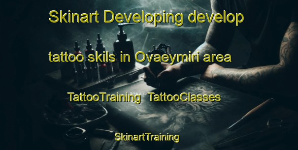 Skinart Developing develop tattoo skils in Ovaeymiri area | TattooTraining | TattooClasses | SkinartTraining-Turkey