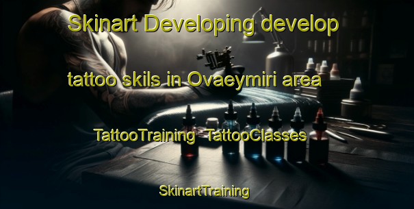 Skinart Developing develop tattoo skils in Ovaeymiri area | TattooTraining | TattooClasses | SkinartTraining-Turkey