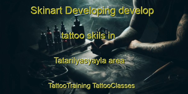 Skinart Developing develop tattoo skils in Tatarilyasyayla area | #TattooTraining #TattooClasses #SkinartTraining-Turkey