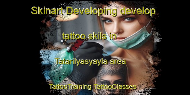 Skinart Developing develop tattoo skils in Tatarilyasyayla area | #TattooTraining #TattooClasses #SkinartTraining-Turkey