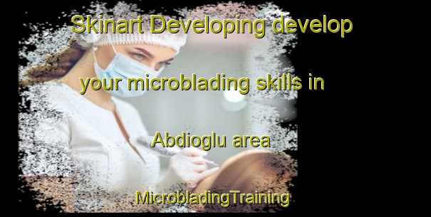 Skinart Developing develop your microblading skills in Abdioglu area | #MicrobladingTraining #MicrobladingClasses #SkinartTraining-Turkey