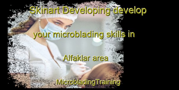 Skinart Developing develop your microblading skills in Alfaklar area | #MicrobladingTraining #MicrobladingClasses #SkinartTraining-Turkey