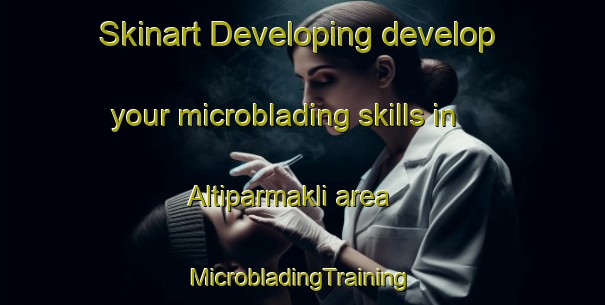 Skinart Developing develop your microblading skills in Altiparmakli area | #MicrobladingTraining #MicrobladingClasses #SkinartTraining-Turkey