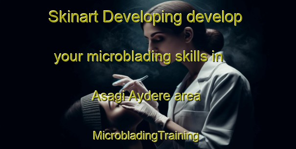 Skinart Developing develop your microblading skills in Asagi Aydere area | #MicrobladingTraining #MicrobladingClasses #SkinartTraining-Turkey