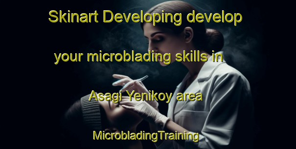 Skinart Developing develop your microblading skills in Asagi Yenikoy area | #MicrobladingTraining #MicrobladingClasses #SkinartTraining-Turkey