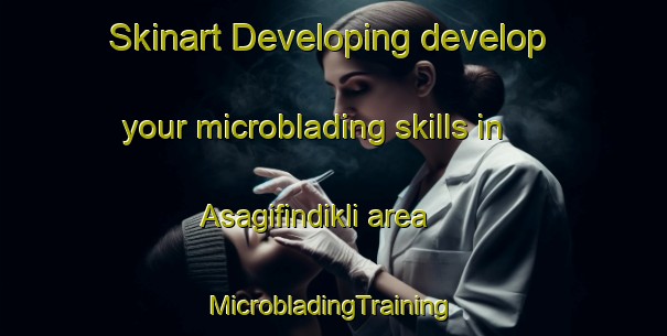 Skinart Developing develop your microblading skills in Asagifindikli area | #MicrobladingTraining #MicrobladingClasses #SkinartTraining-Turkey