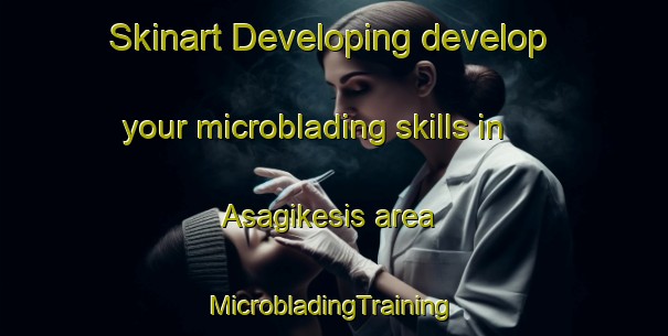 Skinart Developing develop your microblading skills in Asagikesis area | #MicrobladingTraining #MicrobladingClasses #SkinartTraining-Turkey